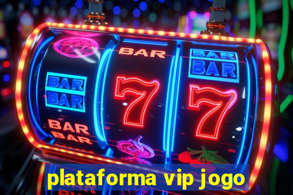 plataforma vip jogo